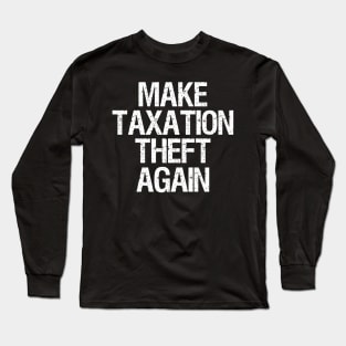 Libertarian - Make Taxation Theft Again Long Sleeve T-Shirt